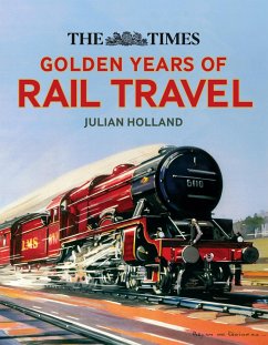 The Times Golden Years of Rail Travel - Holland, Julian; Times Books
