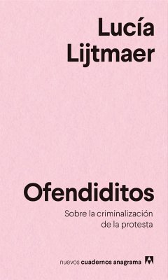 Ofendiditos. Sobre La Criminalizacion de la Protesta - Lijtmaer, Lucia