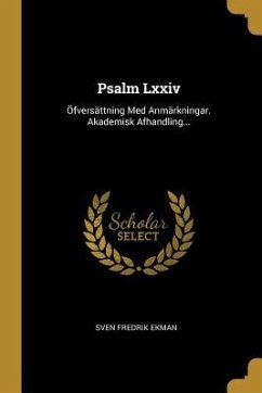 Psalm Lxxiv: Öfversättning Med Anmärkningar. Akademisk Afhandling... - Ekman, Sven Fredrik