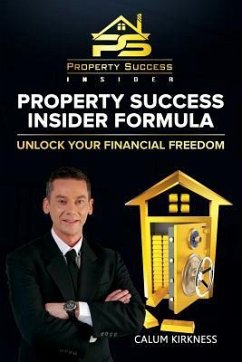 Property Success Insider Formula: Unlock Your Financial Freedom - Kirkness, Calum