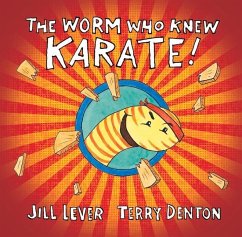 The Worm Who Knew Karate - Lever, Jill