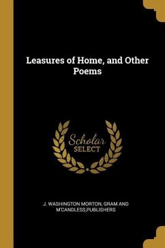 Leasures of Home, and Other Poems - Morton, J. Washington