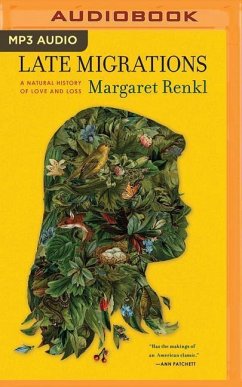 Late Migrations: A Natural History of Love and Loss - Renkl, Margaret