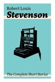 The Complete Short Stories: Short Story Collections by the prolific Scottish novelist, poet, essayist, and travel writer, author of Treasure Islan