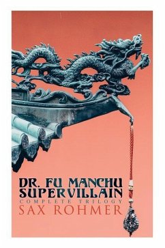 The Dr. Fu Manchu (A Supervillain Trilogy): The Insidious Dr. Fu Manchu, The Return of Dr. Fu Manchu & The Hand of Fu Manchu - Rohmer, Sax