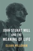 John Stuart Mill & the Meaning of Life C