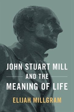 John Stuart Mill and the Meaning of Life - Millgram, Elijah