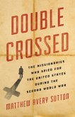Double Crossed: The Missionaries Who Spied for the United States During the Second World War