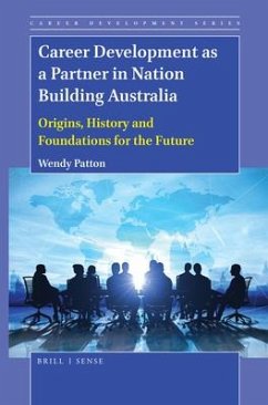 Career Development as a Partner in Nation Building Australia: Origins, History and Foundations for the Future - Patton, Wendy