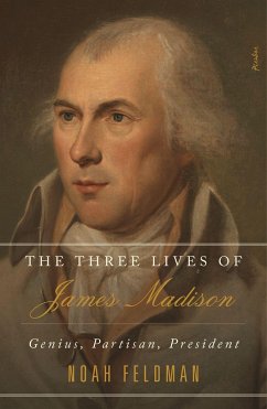 The Three Lives of James Madison - Feldman, Noah