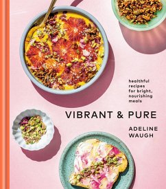 Vibrant and Pure: Healthful Recipes for Bright, Nourishing Meals from @Vibrantandpure: A Cookbook - Waugh, Adeline