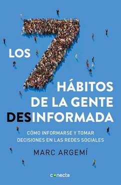 Los 7 Hábitos de la Gente Desinformada / 7 Habits of Misinformed People - Argemi, Marc