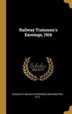 Railway Trainmen's Earnings, 1916 - Of Railway Economics (Washington, D C