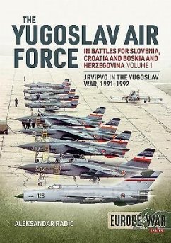 The Yugoslav Air Force in the Battles for Slovenia Croatia and Bosnia & Herzegovina 1991-1992 - Radic, Aleksandar