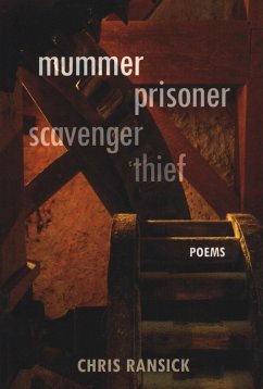 Mummer Prisoner Scavenger Thief: Poems - Ransick, Chris