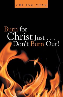 Burn for Christ Just . . . Don't Burn Out! - Yuan, Chi Eng