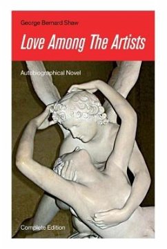 Love Among The Artists (Autobiographical Novel) - Complete Edition: A Story With a Purpose - Shaw, George Bernard