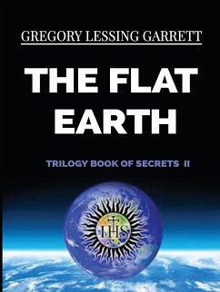 The Flat Earth Trilogy Book of Secrets II - Garrett, Gregory Lessing