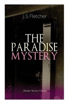 THE PARADISE MYSTERY (Murder Mystery Classic): British Crime Thriller - Fletcher, J. S.