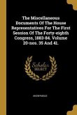 The Miscellaneous Documents Of The House Representatives For The First Session Of The Forty-eighth Congress, 1883-84. Volume 20-nos. 35 And 41.