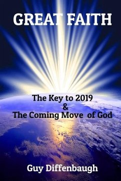 Great Faith: The Key to 2019 & The Coming Move of God - Diffenbaugh, Guy L.