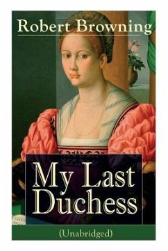 My Last Duchess (Unabridged): Dramatic Lyrics from one of the most important Victorian poets and playwrights, regarded as a sage and philosopher-poe - Browning, Robert