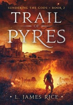 Trail of Pyres: Sundering the Gods Book Two - Rice, L. James