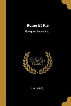 Rome Et Pie: Quelques Souvenirs... - (Abbé )., P. G.