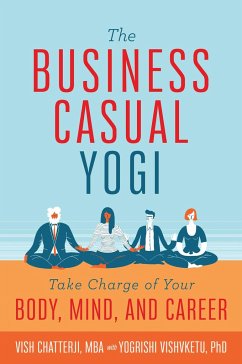 The Business Casual Yogi: Take Charge of Your Body, Mind, and Career (Career Success & Work/Life Balance Achieved Via Yoga) - Chatterji, Vish; Vishvketu, Yogrishi