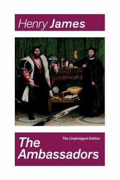 The Ambassadors (The Unabridged Edition): Satirical Novel from the famous author of the realism movement, known for The Portrait of a Lady, The Turn o - James, Henry