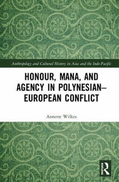 Honour, Mana, and Agency in Polynesian-European Conflict - Wilkes, Annette