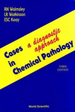 Cases in Chemical Pathology: A Diagnostic Approach (Third Edition) - Walmsley, Noel; Watkinson, Les R; Koay, Evelyn S C