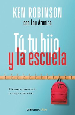 Tú, Tu Hijo Y La Escuela: El Camino Para Darle La Mejor Educación / You, Your Child, and School - Robinson, Ken