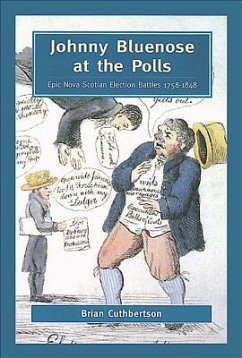 Johnny Bluenose at the Polls: Epic Nova Scotian Election Battles 1758-1848 - Cuthbertson, Brian