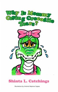 Why Is Mommy Crying Crocodile Tears? - Catchings, Shinta L.