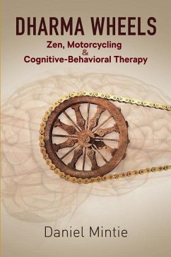 Dharma Wheels: Zen, Motorcycling and Cognitive-Behavioral Therapy - Mintie, Daniel