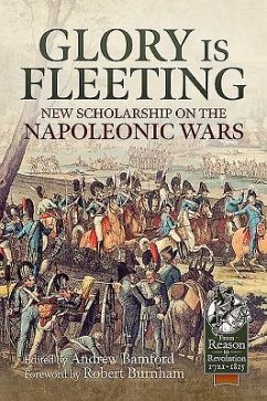 Glory Is Fleeting: New Scholarship on the Napoleonic Wars - Burnham, Robert