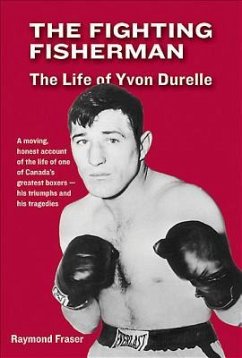The Fighting Fisherman: The Life of Yvon Durelle - Fraser, Raymond