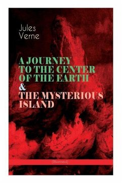 A JOURNEY TO THE CENTER OF THE EARTH & THE MYSTERIOUS ISLAND (Illustrated): Lost World Classics - A Thrilling Saga of Wondrous Adventure, Mystery and - Verne, Jules; Malleson, Frederick Amadeus