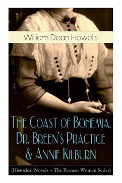 The Coast of Bohemia, Dr. Breen's Practice & Annie Kilburn (Historical Novels - The Pioneer Women Series) - Howells, William Dean