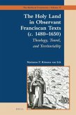 The Holy Land in Observant Franciscan Texts (C. 1480-1650): Theology, Travel, and Territoriality