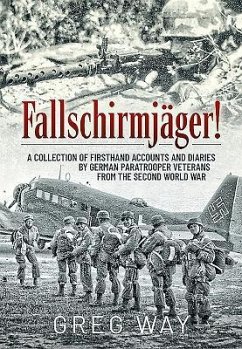 Fallschirmjäger!: A Collection of Firsthand Accounts and Diaries by German Paratrooper Veterans from the Second World War - Way, Greg