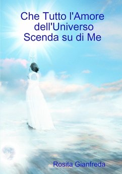 Che Tutto l'Amore dell'Universo Scenda su di Me - Gianfreda, Rosita