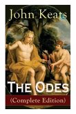 The Odes (Complete Edition): Ode on a Grecian Urn + Ode to a Nightingale + Ode to Apollo + Ode to Indolence + Ode to Psyche + Ode to Fanny + Ode to