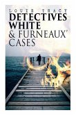 Detectives White & Furneaux' Cases: 5 Thriller Novels in One Volume: The Postmaster's Daughter, Number Seventeen, The Strange Case of Mortimer Fenley,