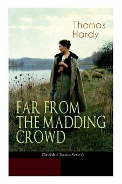 FAR FROM THE MADDING CROWD (British Classics Series): Historical Romance Novel - Hardy, Thomas; Allingham, Helen Paterson