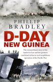 D-Day New Guinea: The Extraordinary Story of the Battle for Lae and the Greatest Combined Airborne and Amphibious Operation of the Pacif