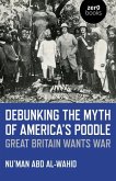 Debunking the Myth of America's Poodle: Great Britain Wants War