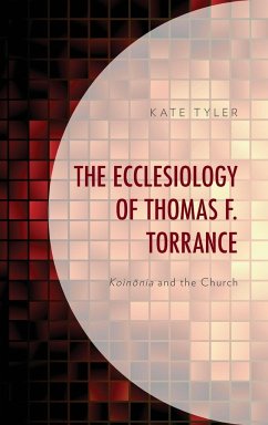 The Ecclesiology of Thomas F. Torrance - Tyler, Kate