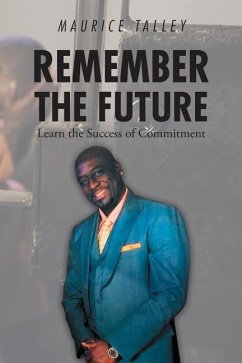 Remember the Future: Learn the Success of Commitment - Talley, Maurice